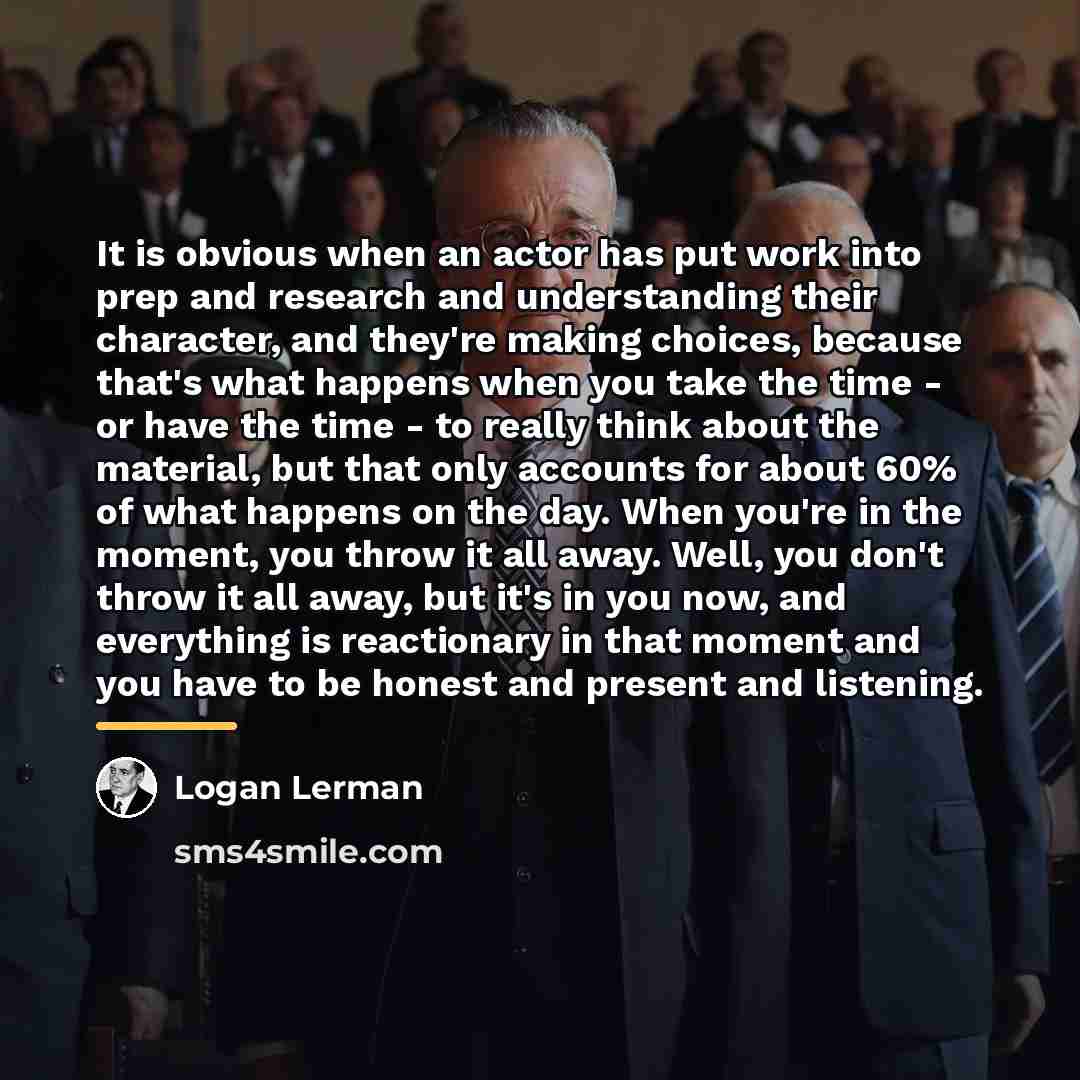 “It is obvious when an actor has put work into…” quote by Logan Lerman