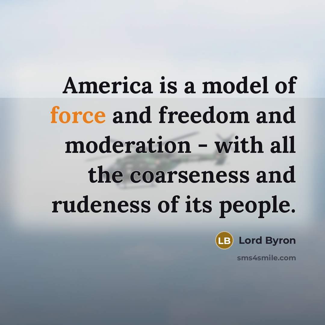 “America is a model of force and freedom and moderation…” quote by Lord Byron