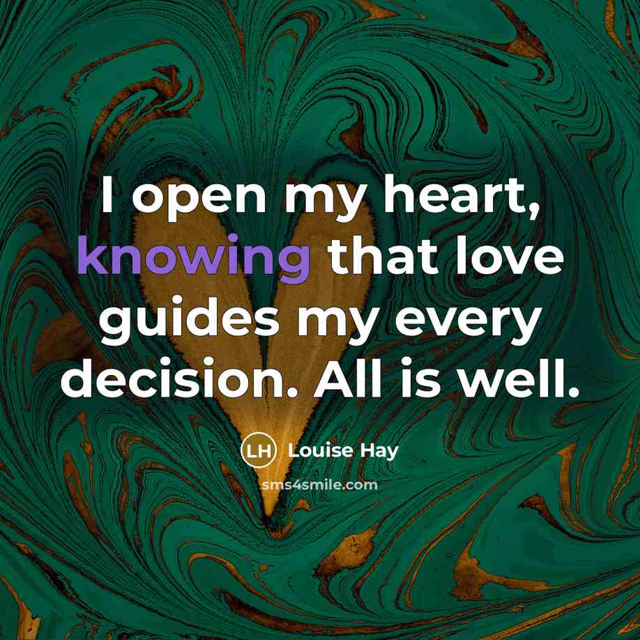 “I open my heart, knowing that love guides my every…” quote by Louise Hay