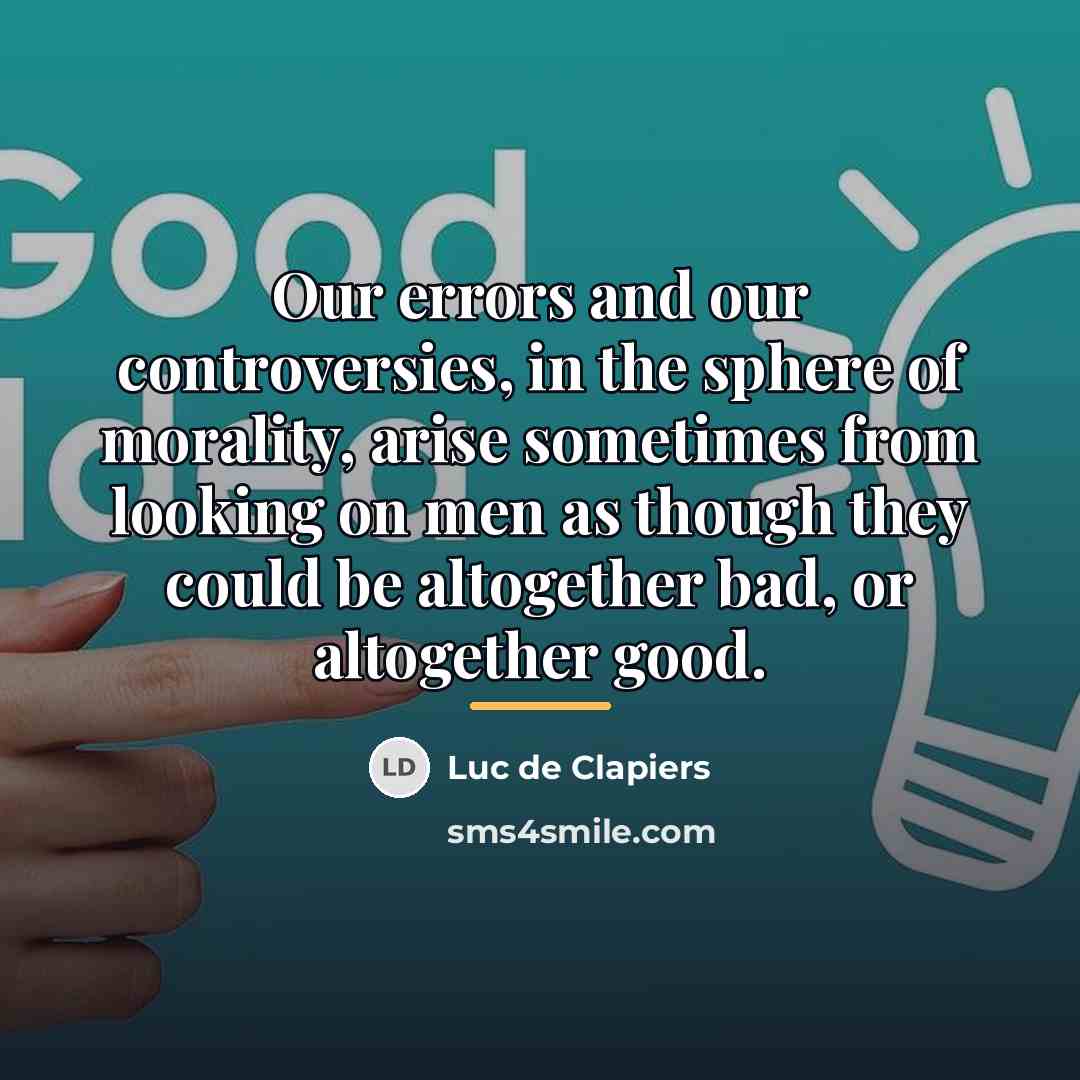 “Our errors and our controversies, in the sphere of morality,…” quote by Luc de Clapiers