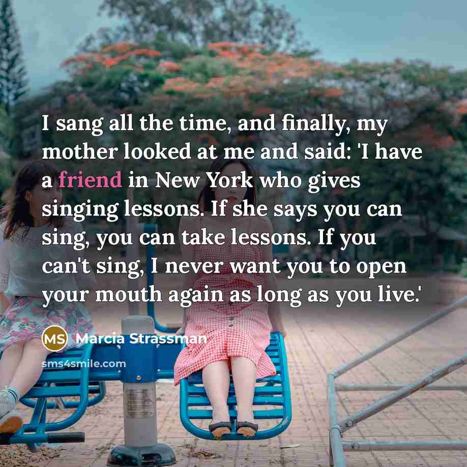 “I sang all the time, and finally, my mother looked…” quote by Marcia Strassman