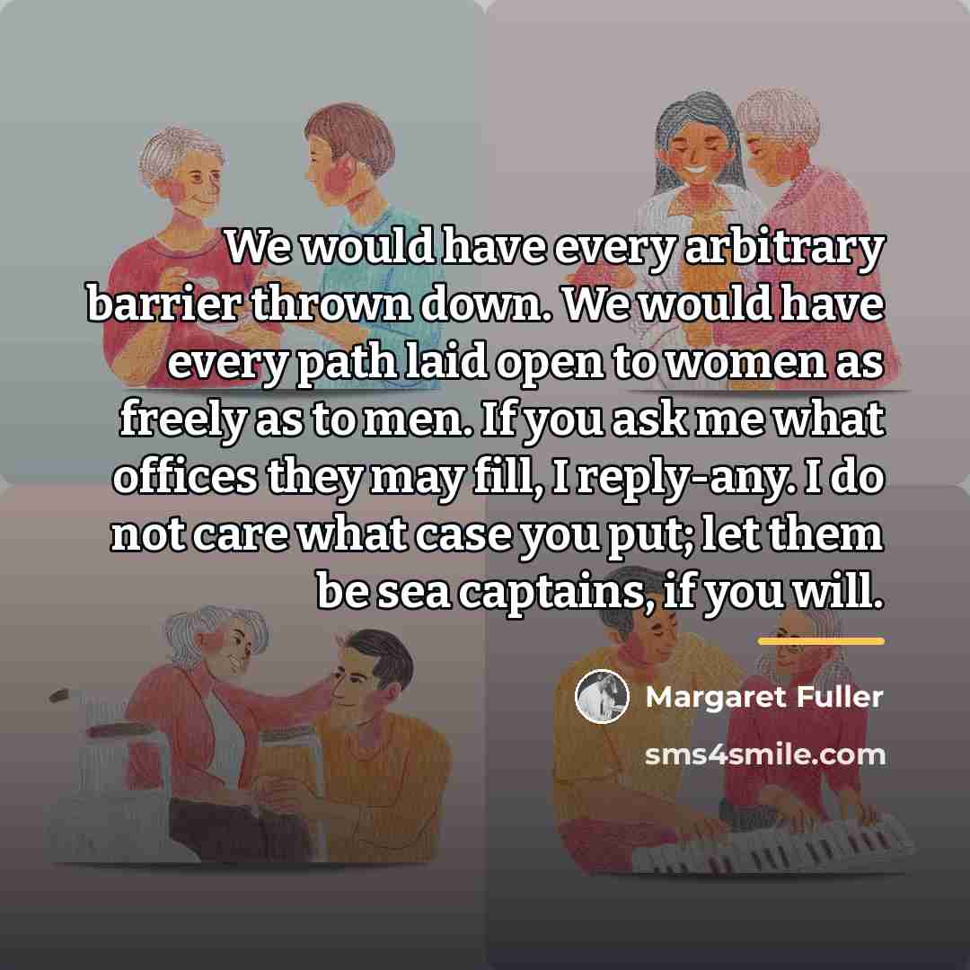 “We would have every arbitrary barrier thrown down. We would…” quote by Margaret Fuller