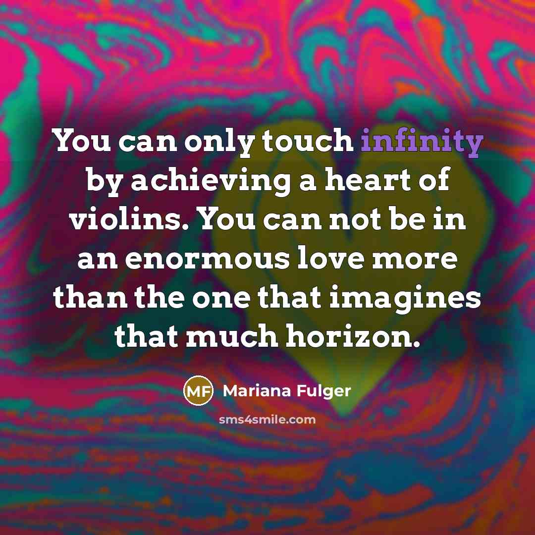 “You can only touch infinity by achieving a heart of…” quote by Mariana Fulger