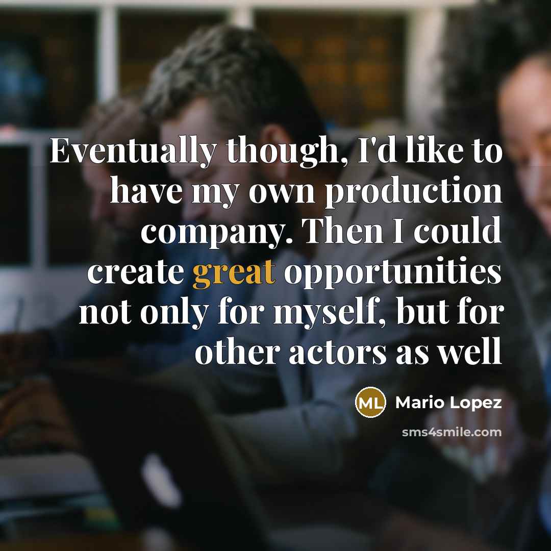 “Eventually though, I'd like to have my own production company.…” quote by Mario Lopez