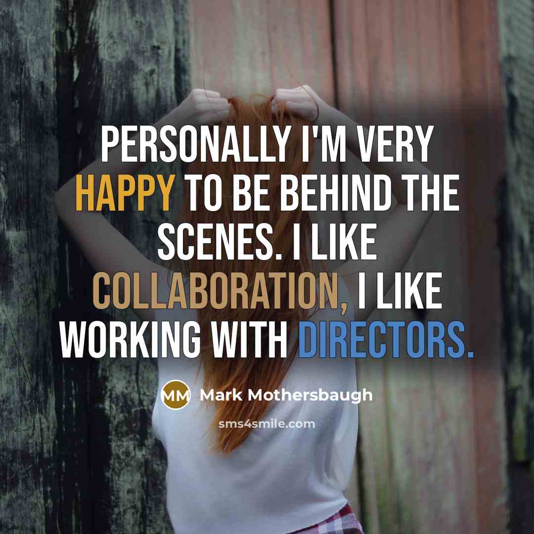 “Personally I'm very happy to be behind the scenes. I…” quote by Mark Mothersbaugh