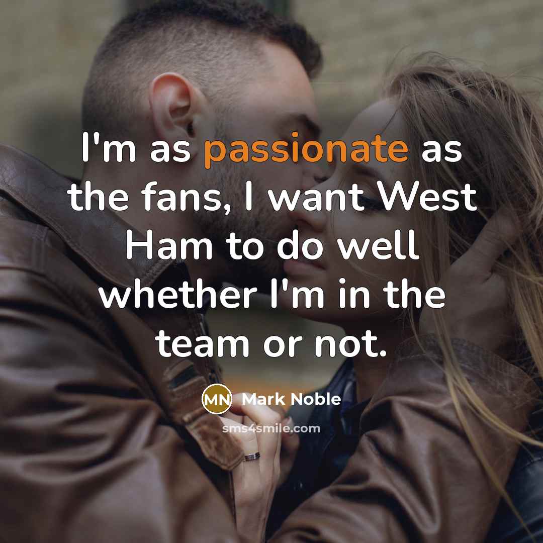 “I'm as passionate as the fans, I want West Ham…” quote by Mark Noble