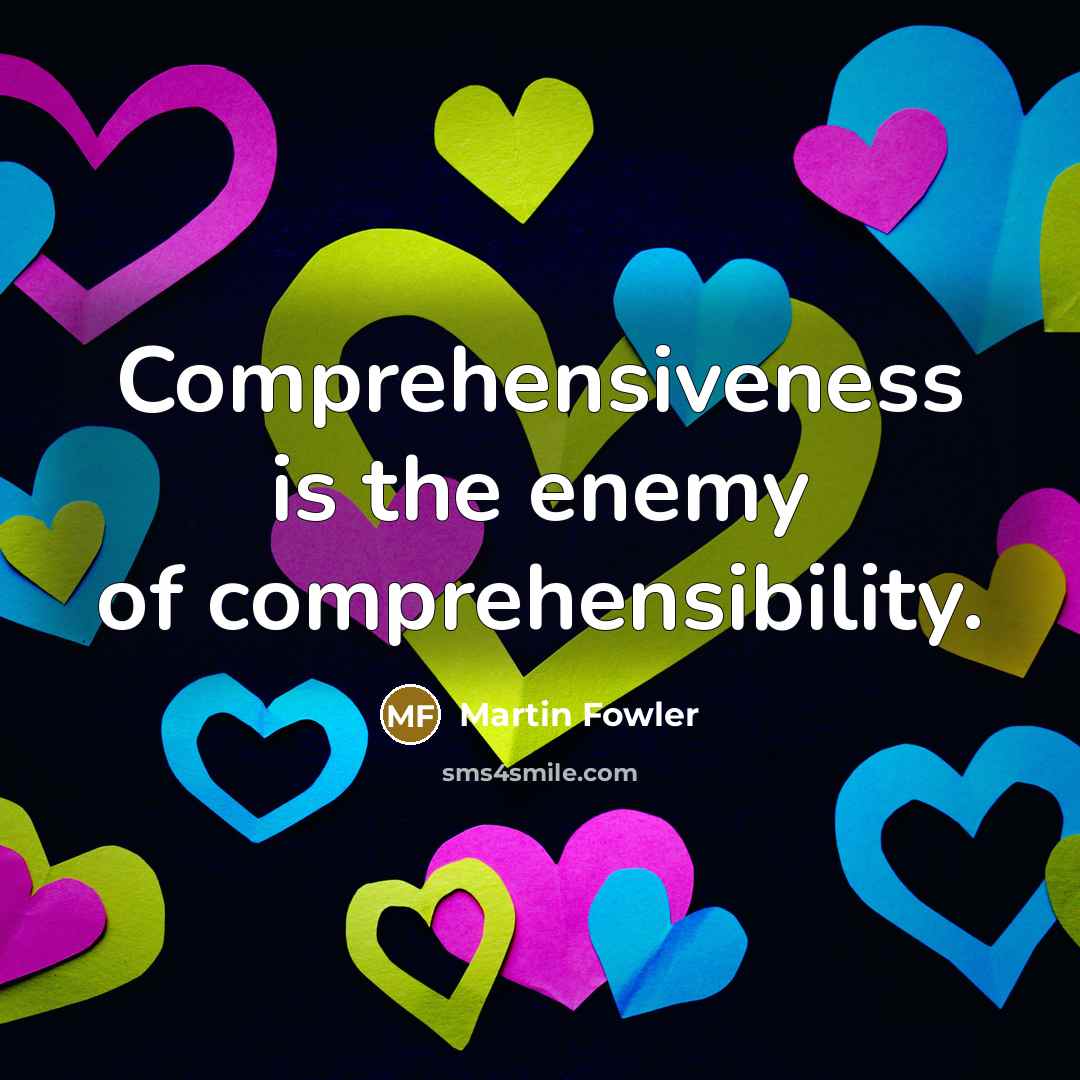 “Comprehensiveness is the enemy of comprehensibility.…” quote by Martin Fowler