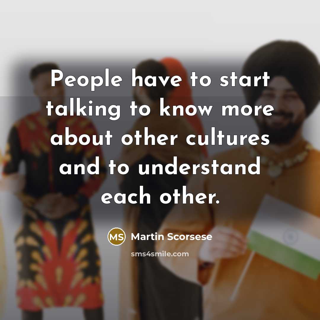 “People have to start talking to know more about other…” quote by Martin Scorsese