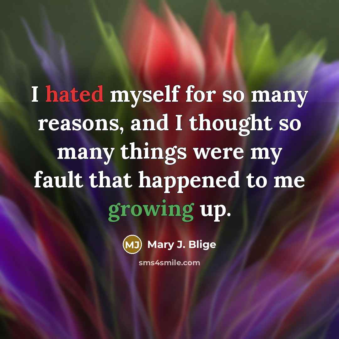 “I hated myself for so many reasons, and I thought…” quote by Mary J. Blige