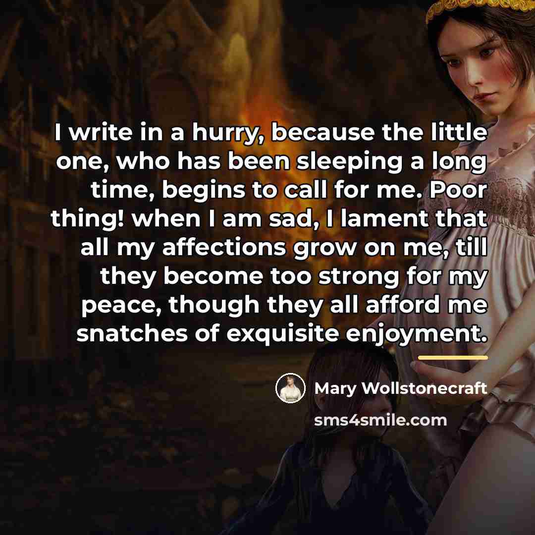 “I write in a hurry, because the little one, who…” quote by Mary Wollstonecraft