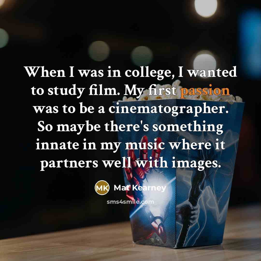 “When I was in college, I wanted to study film.…” quote by Mat Kearney