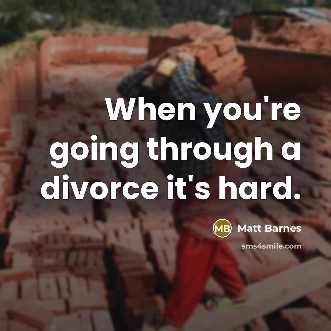 “When you're going through a divorce it's hard.…” quote by Matt Barnes
