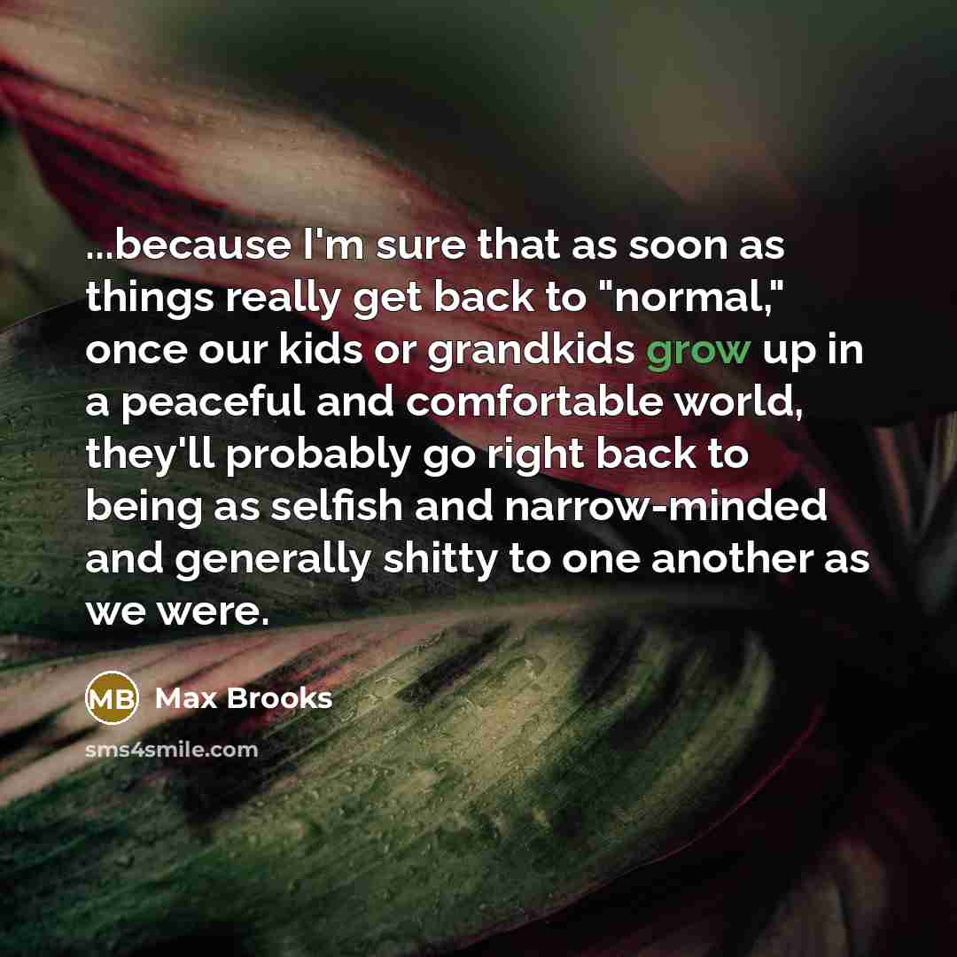 “...because I'm sure that as soon as things really get…” quote by Max Brooks
