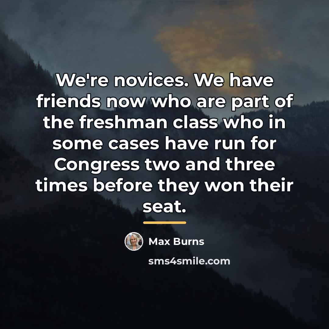 “We're novices. We have friends now who are part of…” quote by Max Burns