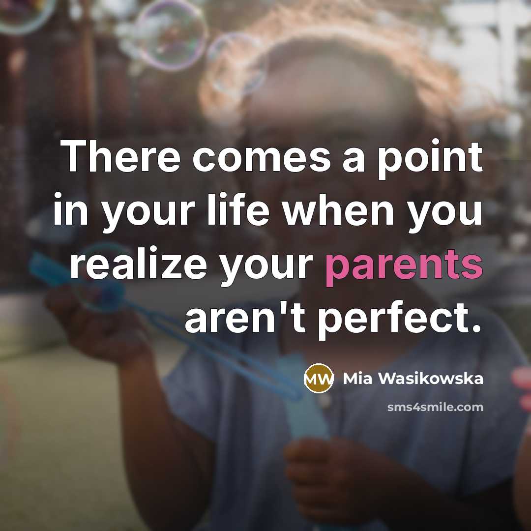 “There comes a point in your life when you realize your parents aren't perfect.” quote by Mia Wasikowska