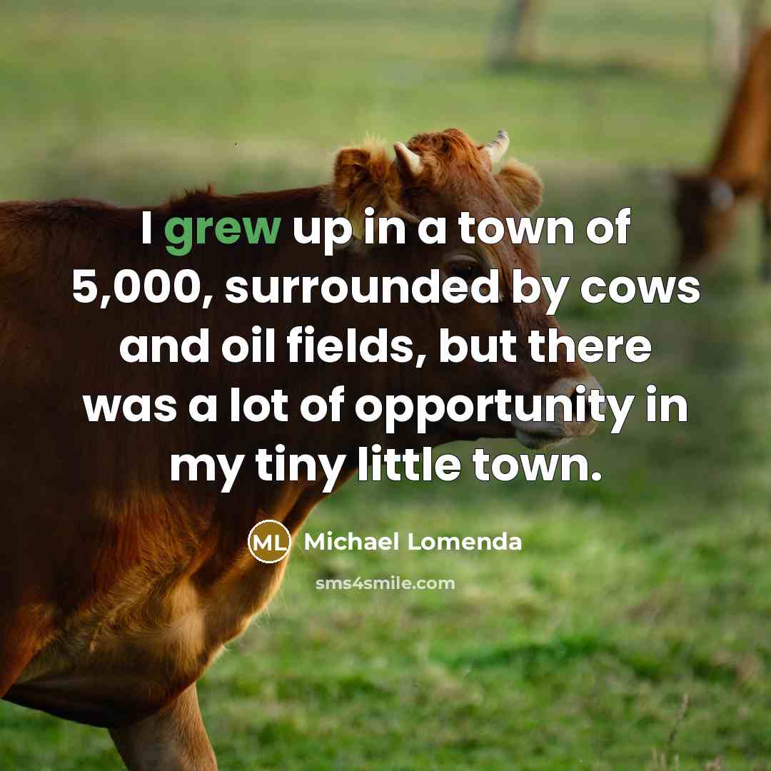 “I grew up in a town of 5,000, surrounded by…” quote by Michael Lomenda