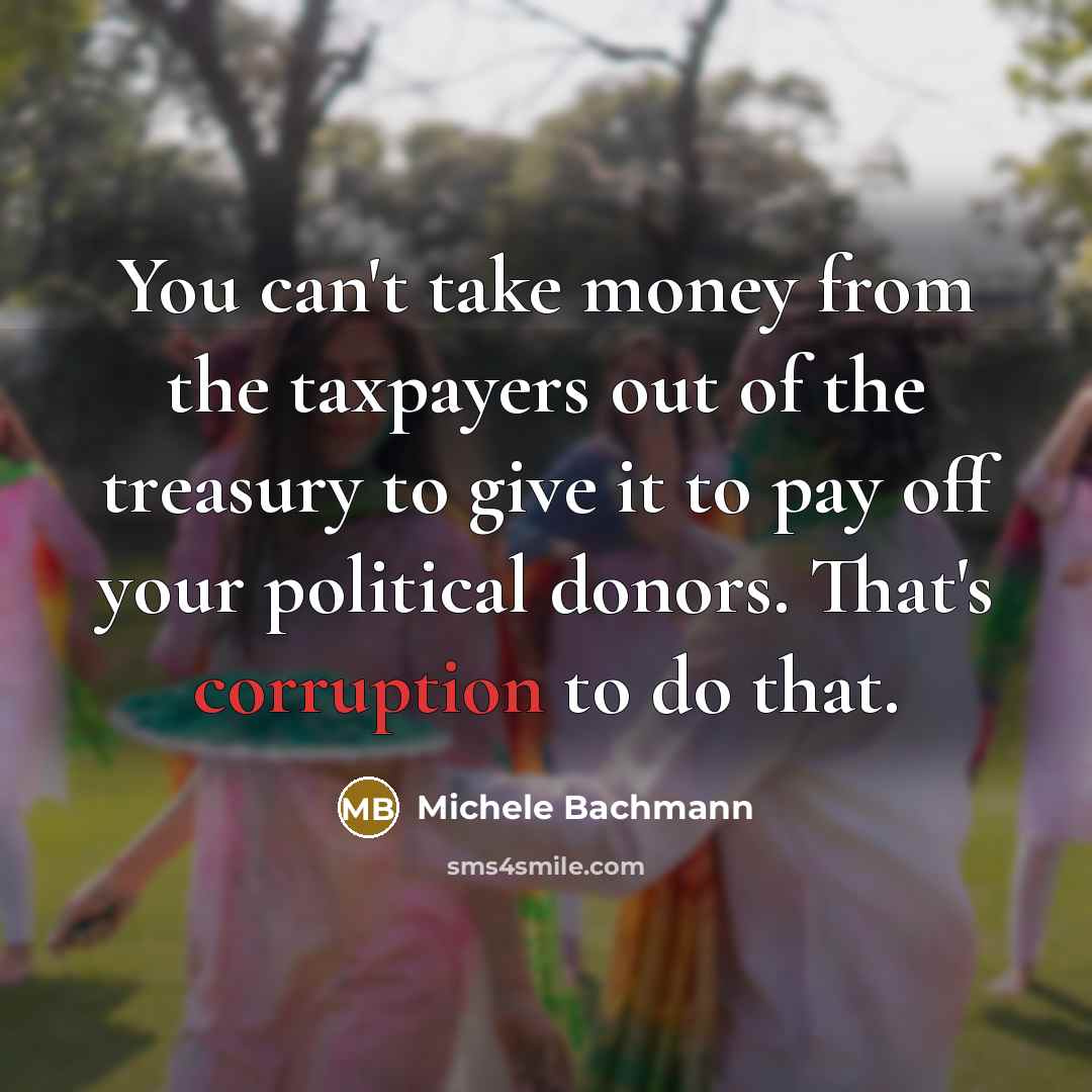 “You can't take money from the taxpayers out of the…” quote by Michele Bachmann