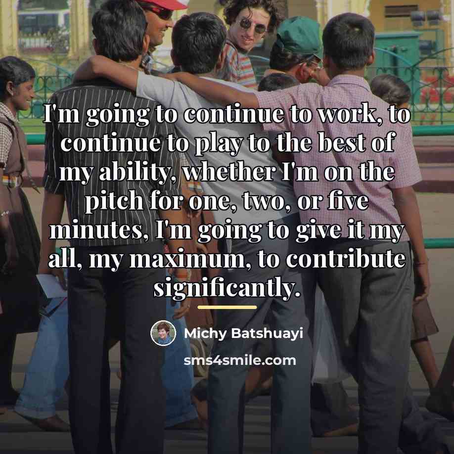 “I'm going to continue to work, to continue to play…” quote by Michy Batshuayi
