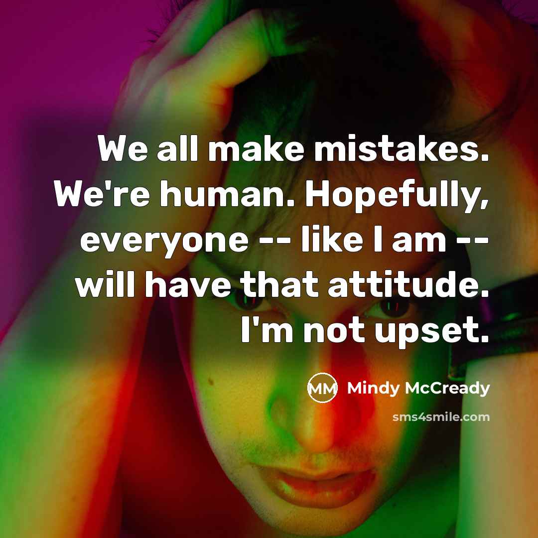 “We all make mistakes. We're human. Hopefully, everyone -- like…” quote by Mindy McCready