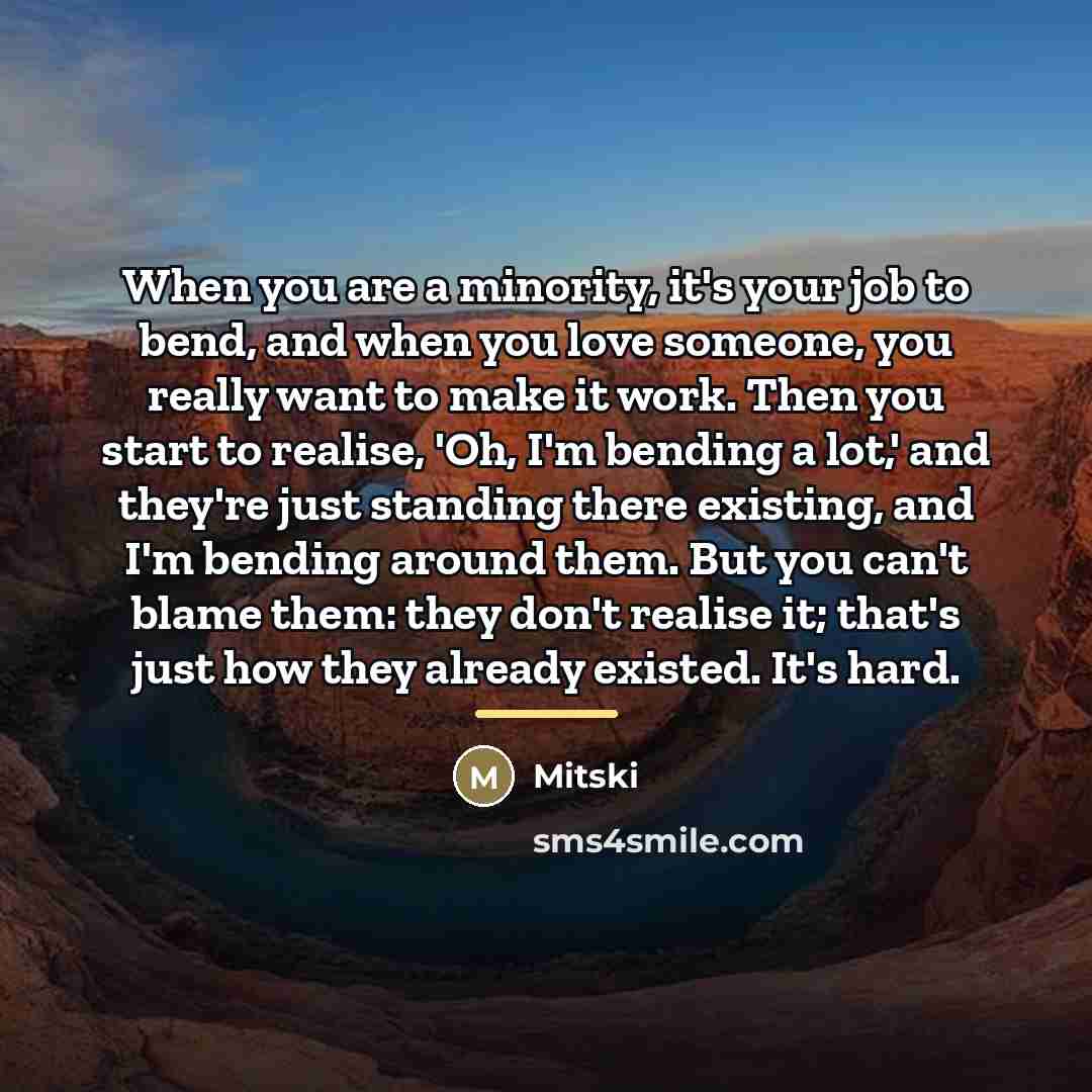“When you are a minority, it's your job to bend,…” quote by Mitski