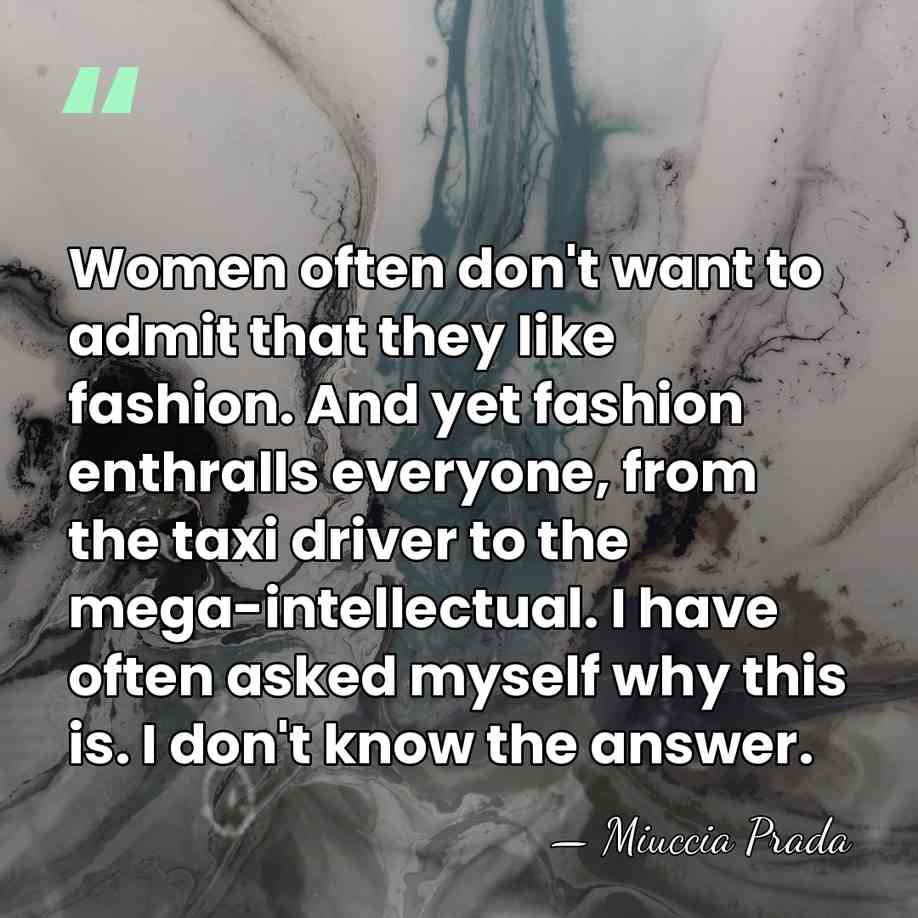 Women often don't want to admit that they like fashion. And yet&hellip; - Miuccia Prada