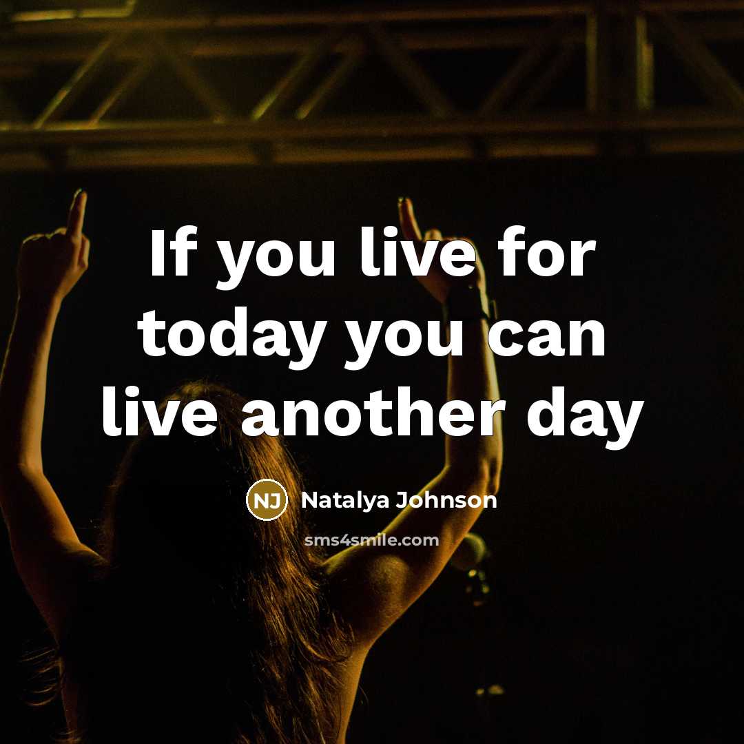 “If you live for today you can live another day…” quote by Natalya Johnson