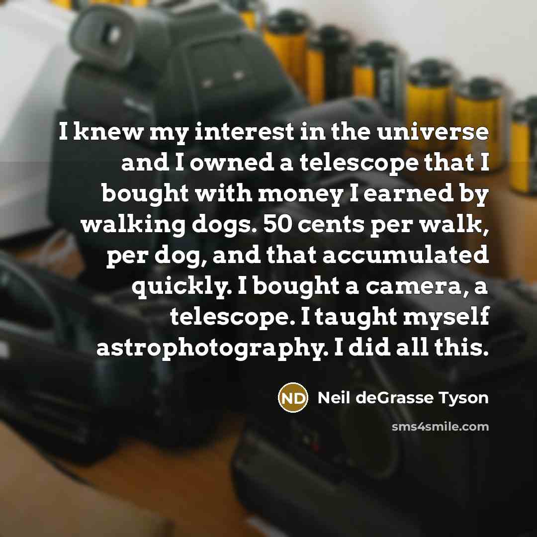 “I knew my interest in the universe and I owned…” quote by Neil deGrasse Tyson