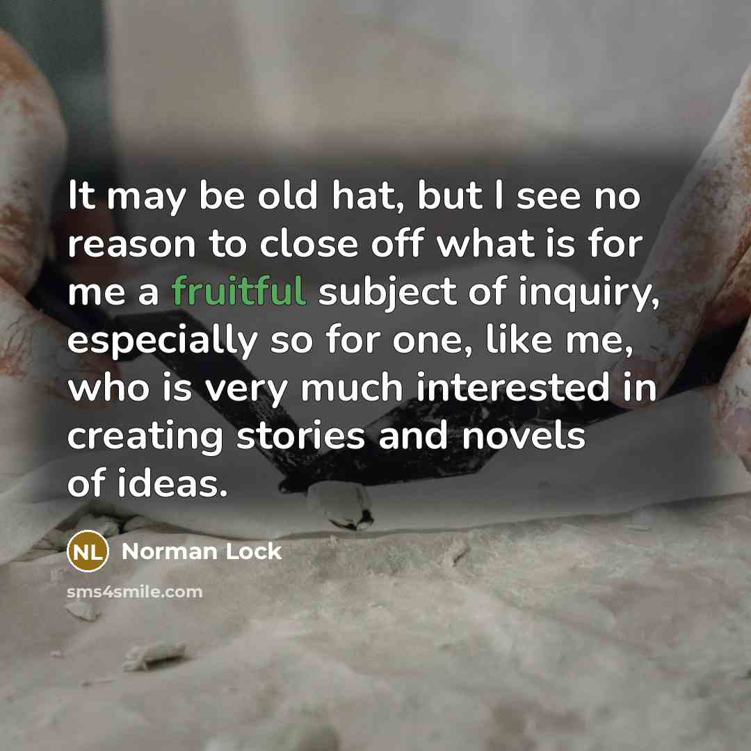 “It may be old hat, but I see no reason…” quote by Norman Lock