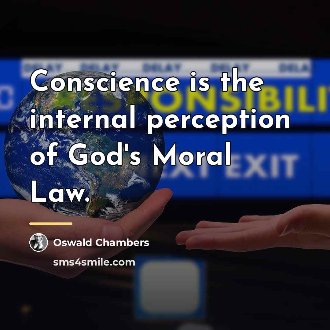 “Conscience is the internal perception of God's Moral Law.…” quote by Oswald Chambers