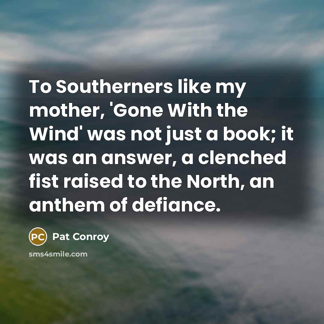 “To Southerners like my mother, 'Gone With the Wind' was…” quote by Pat Conroy