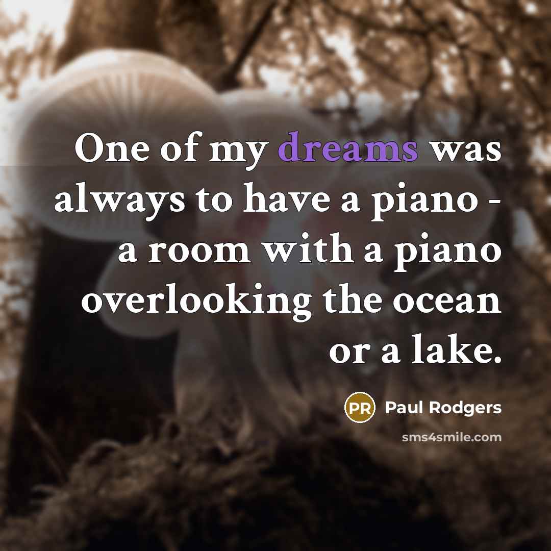 “One of my dreams was always to have a piano…” quote by Paul Rodgers