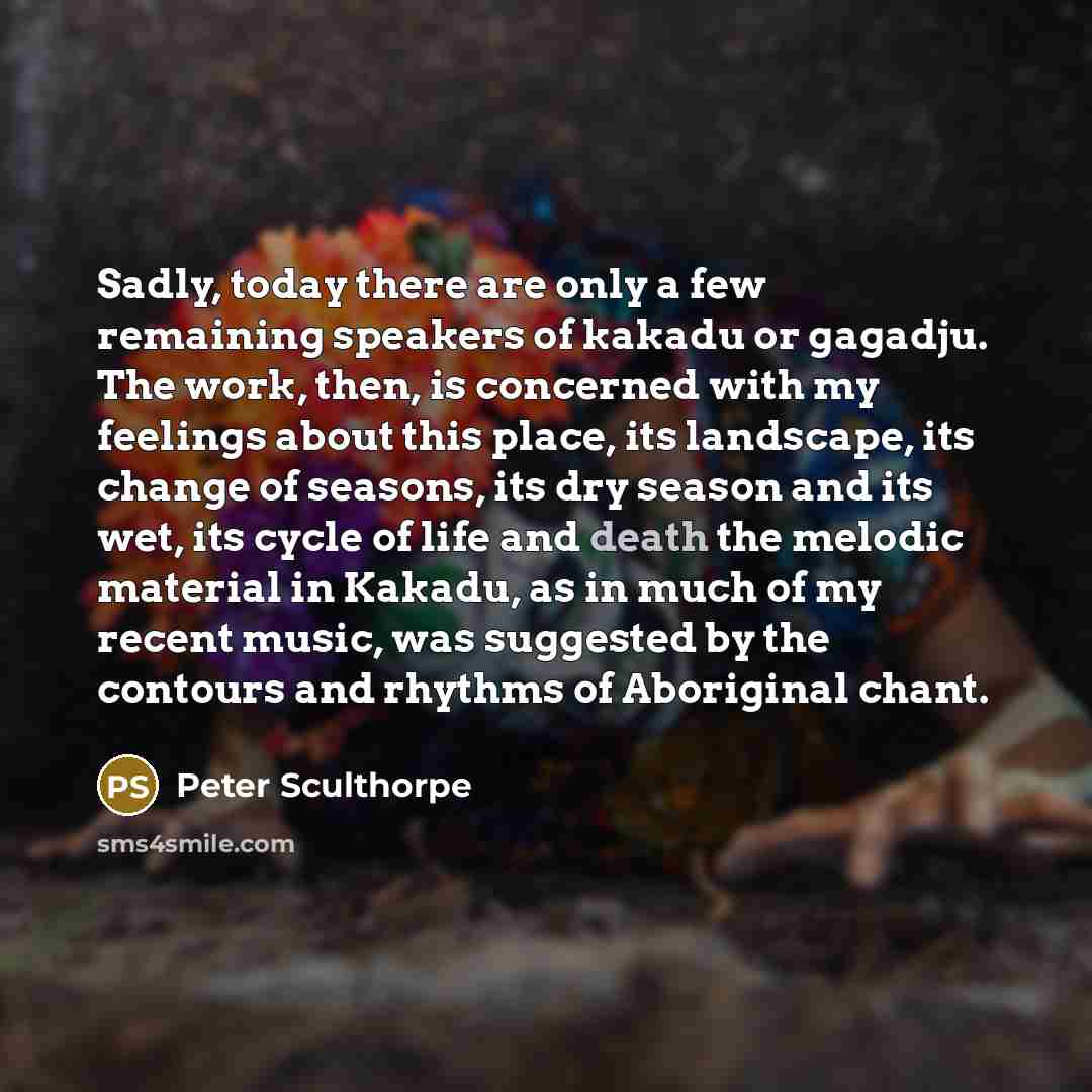 “Sadly, today there are only a few remaining speakers of…” quote by Peter Sculthorpe