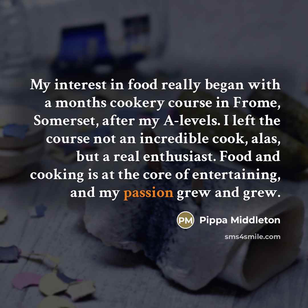 “My interest in food really began with a months cookery…” quote by Pippa Middleton
