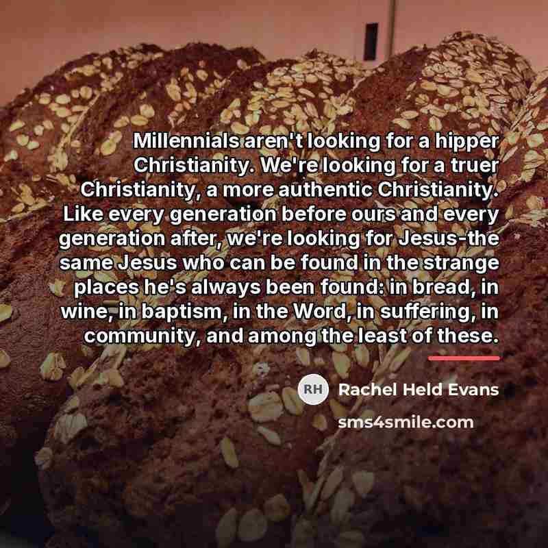 “Millennials aren't looking for a hipper Christianity. We're looking for…” quote by Rachel Held Evans