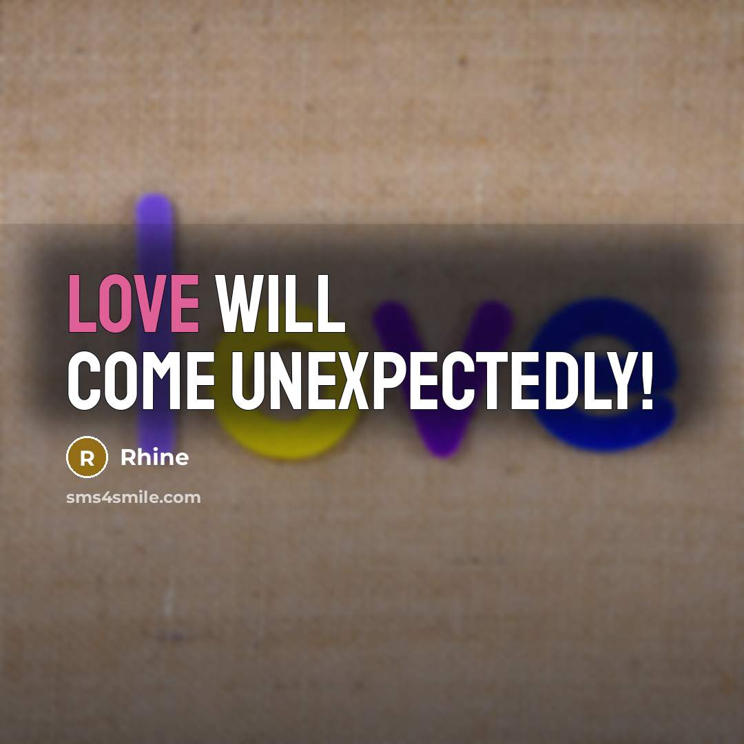 “Love will come unexpectedly!…” quote by Rhine