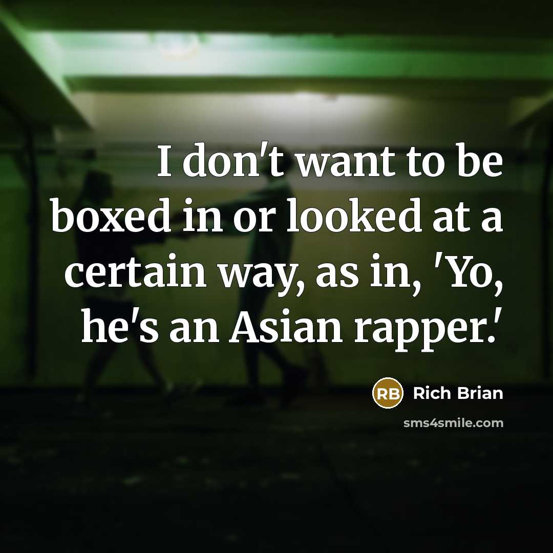 “I don't want to be boxed in or looked at…” quote by Rich Brian