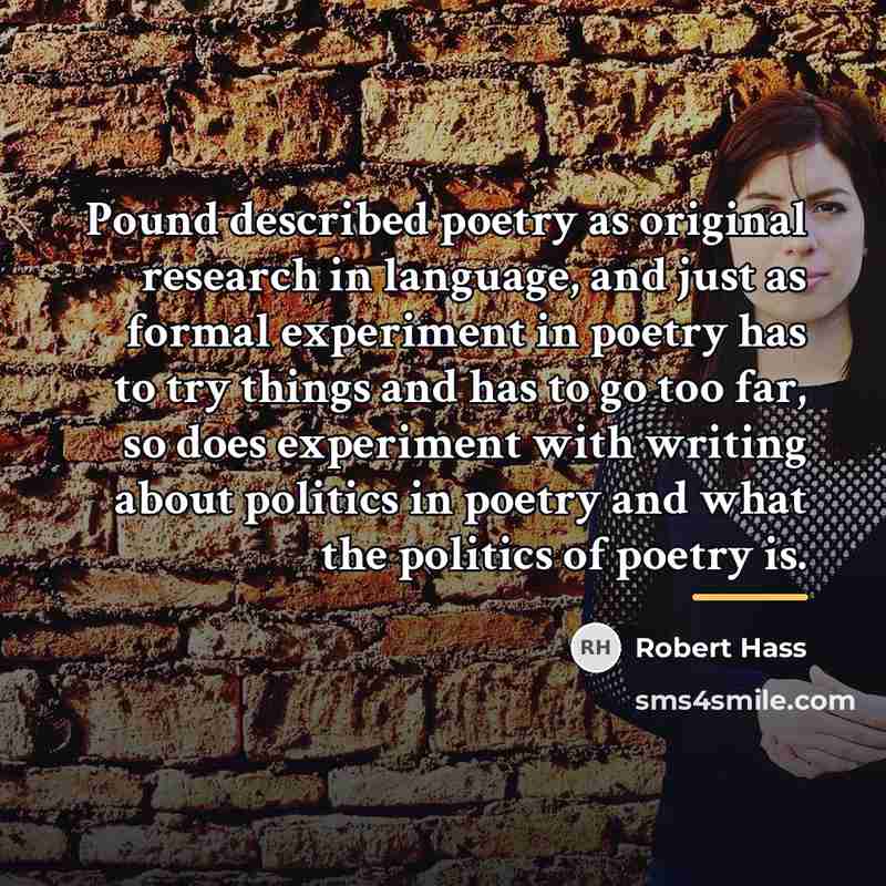 “Pound described poetry as original research in language, and just…” quote by Robert Hass