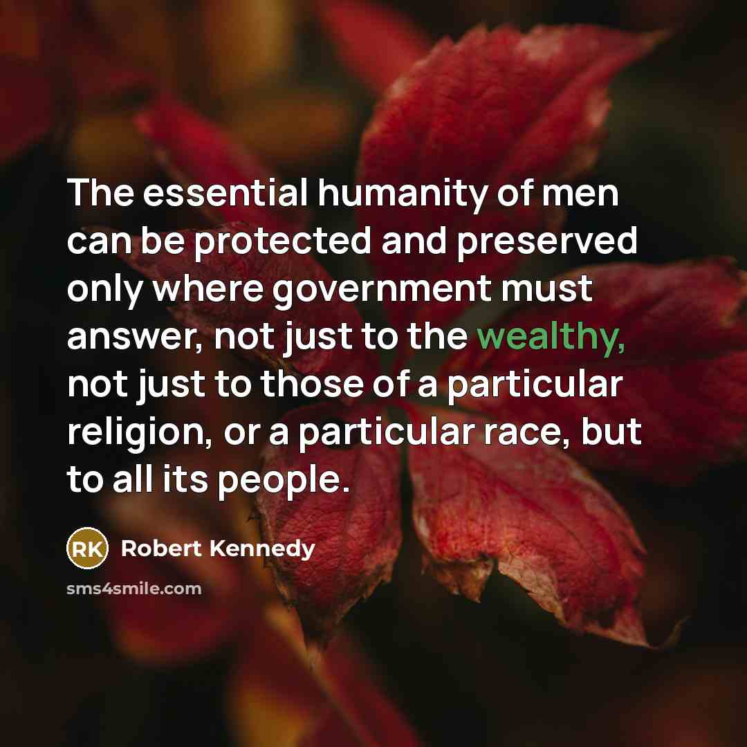 “The essential humanity of men can be protected and preserved…” quote by Robert Kennedy