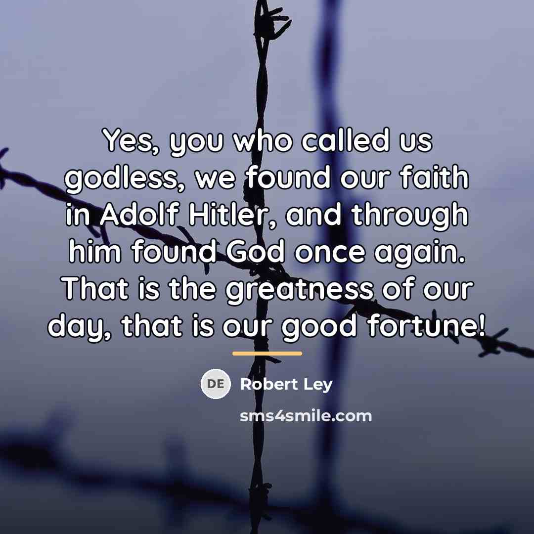 “Yes, you who called us godless, we found our faith…” quote by Robert Ley