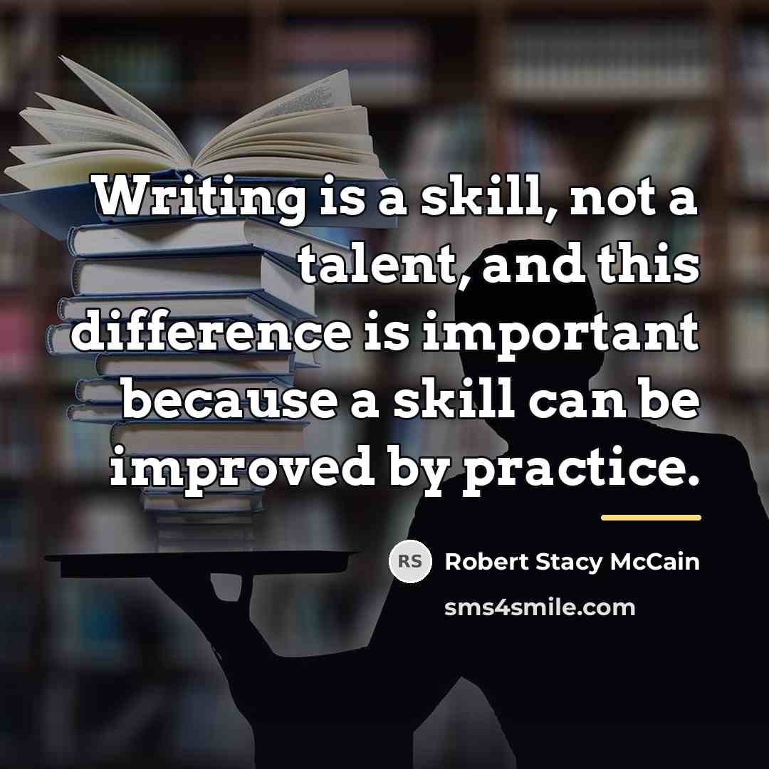 “Writing is a skill, not a talent, and this difference…” quote by Robert Stacy McCain