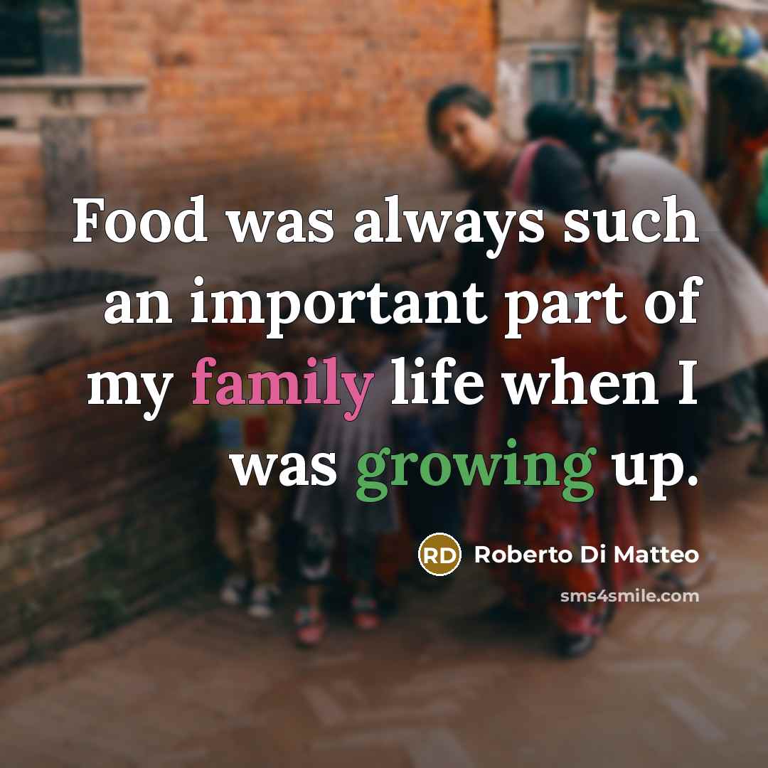 “Food was always such an important part of my family…” quote by Roberto Di Matteo