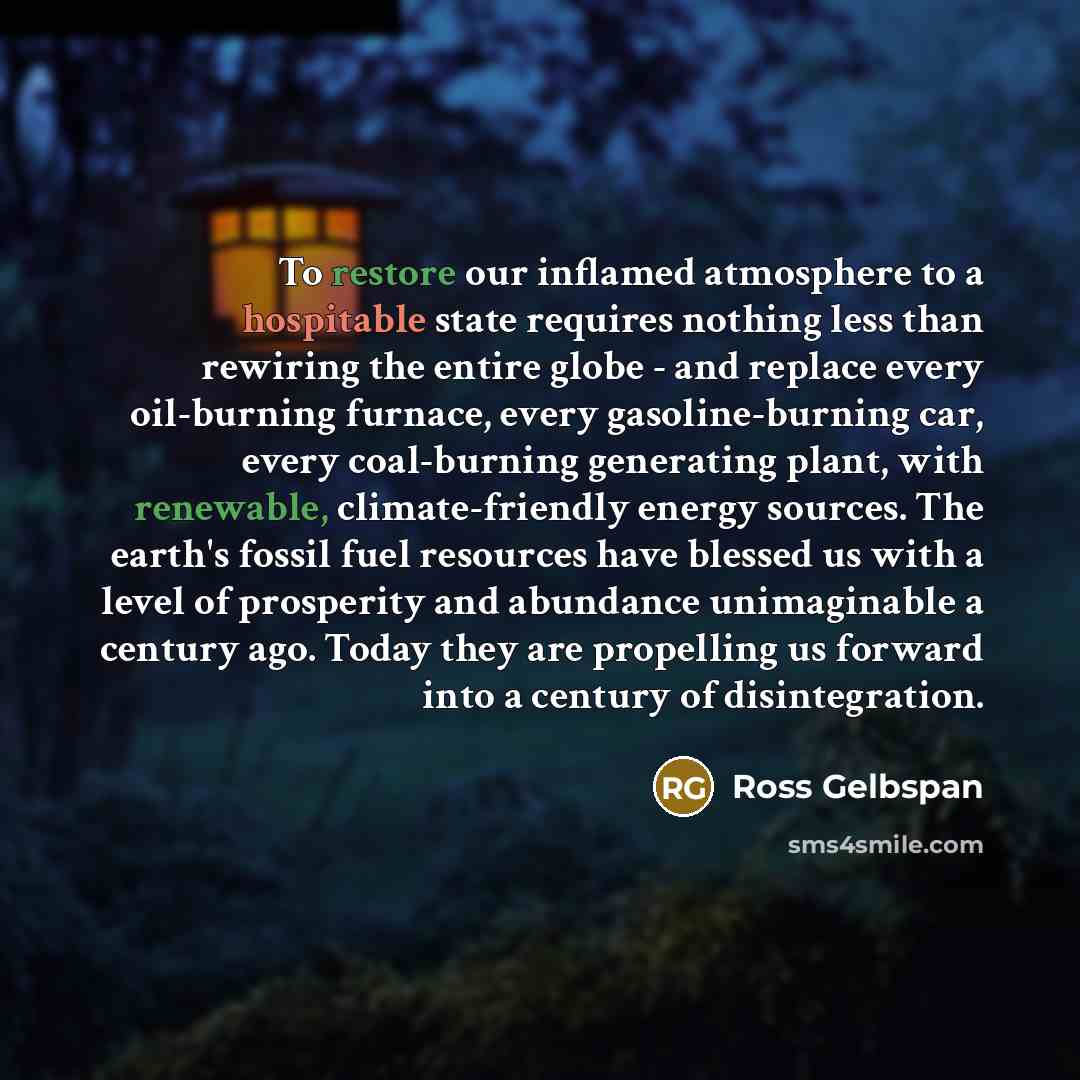 “To restore our inflamed atmosphere to a hospitable state requires…” quote by Ross Gelbspan