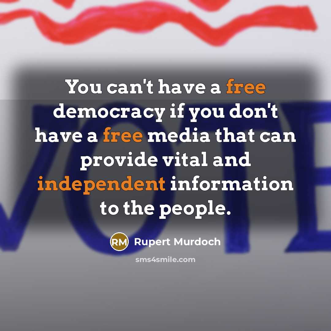 “You can't have a free democracy if you don't have…” quote by Rupert Murdoch