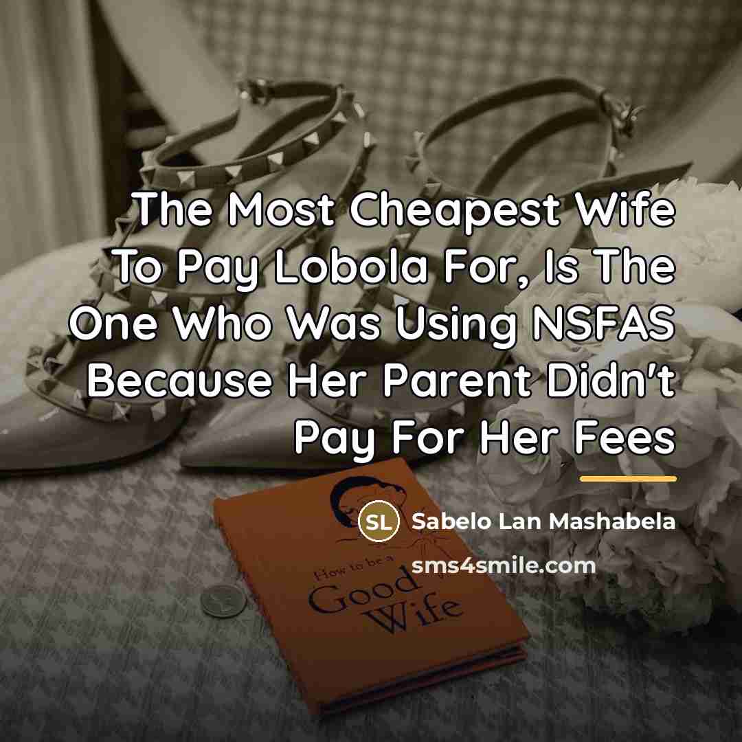 “The Most Cheapest Wife To Pay Lobola For, Is The…” quote by Sabelo Lan Mashabela
