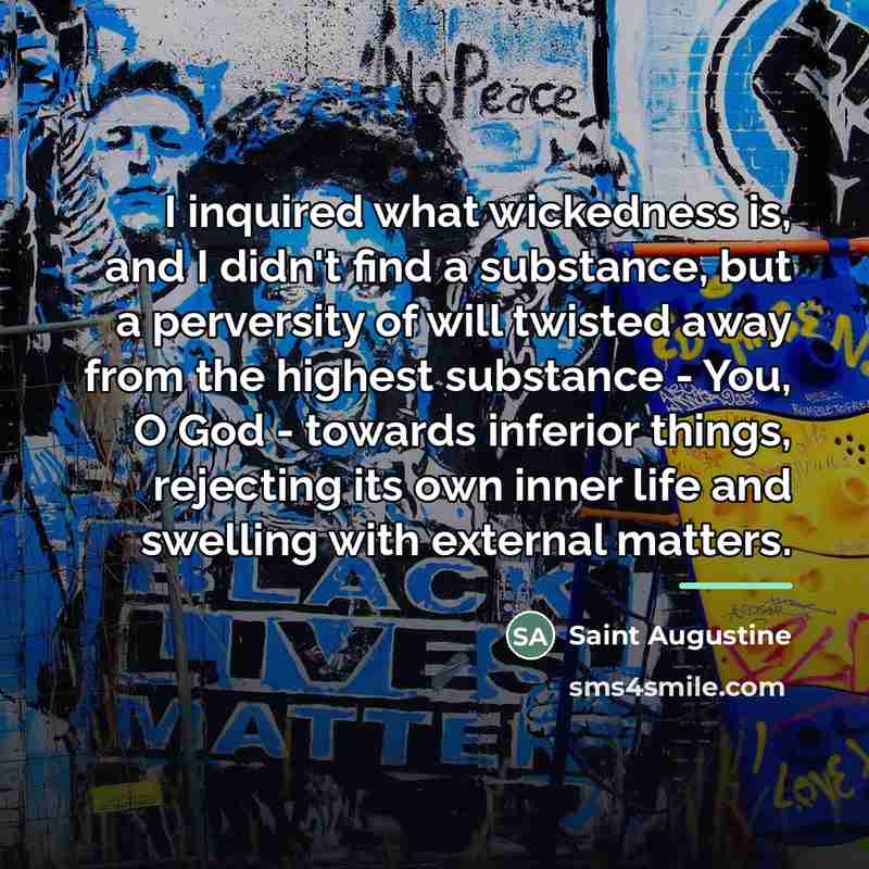 “I inquired what wickedness is, and I didn't find a…” quote by Saint Augustine
