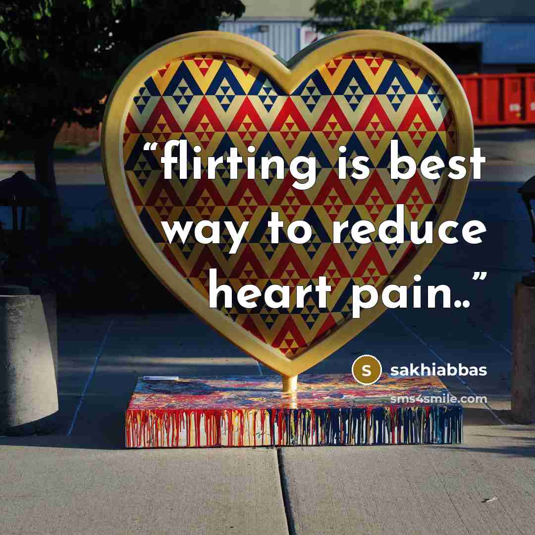 “flirting is best way to reduce heart pain..” quote by sakhiabbas