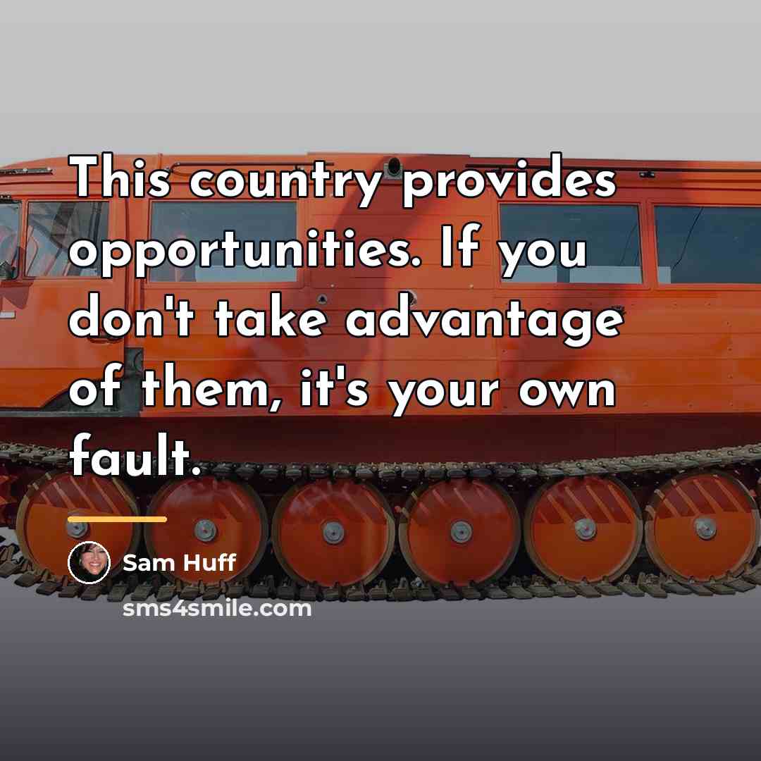 “This country provides opportunities. If you don't take advantage of…” quote by Sam Huff