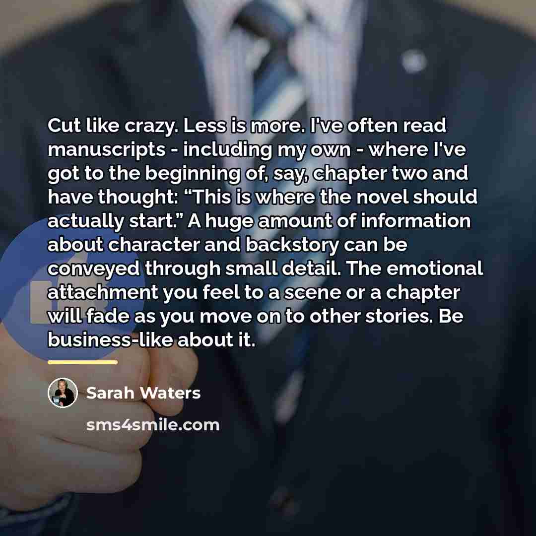 “Cut like crazy. Less is more. I've often read manuscripts…” quote by Sarah Waters