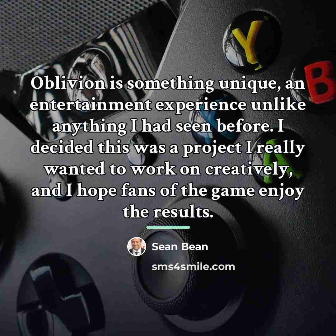 “Oblivion is something unique, an entertainment experience unlike anything I…” quote by Sean Bean