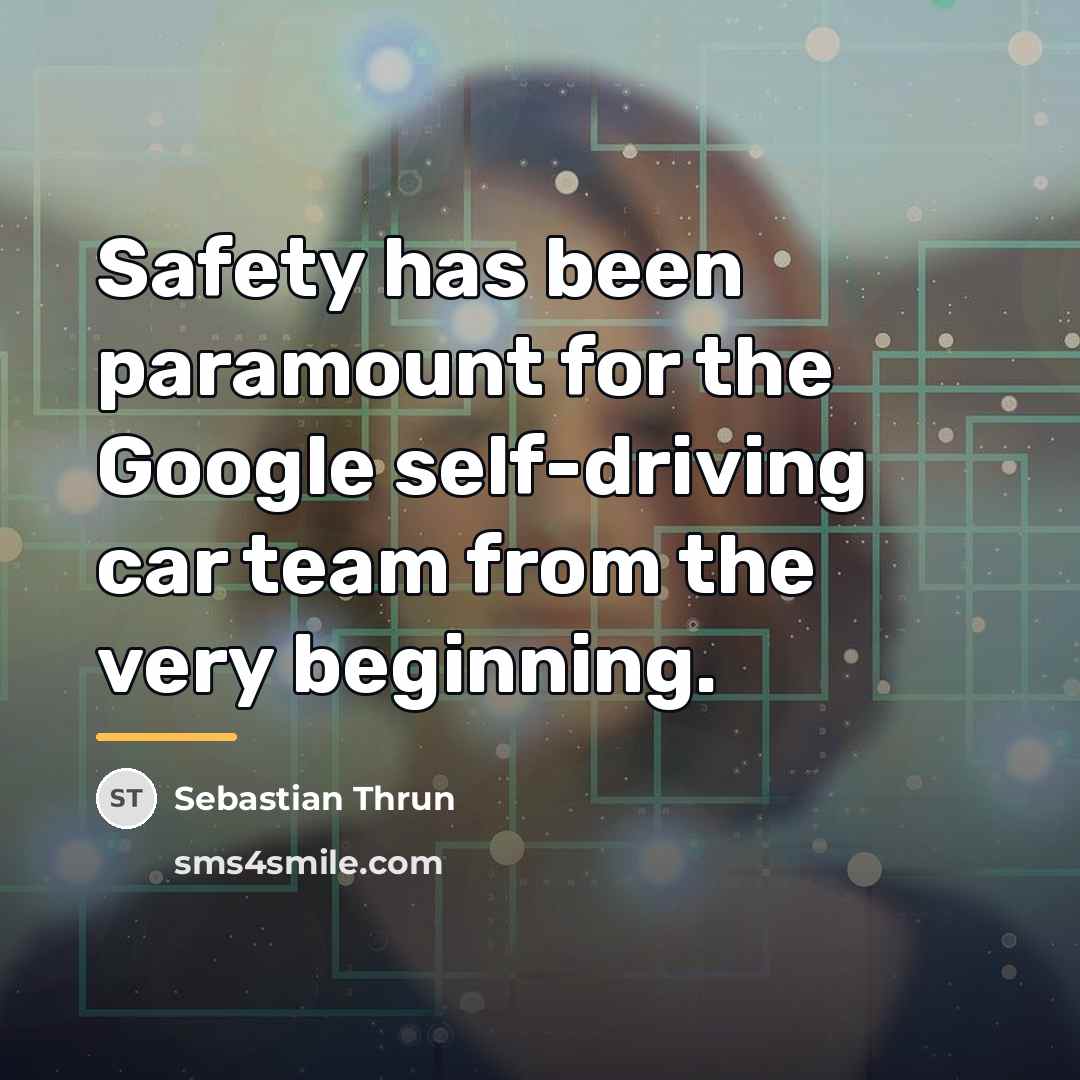 “Safety has been paramount for the Google self-driving car team…” quote by Sebastian Thrun